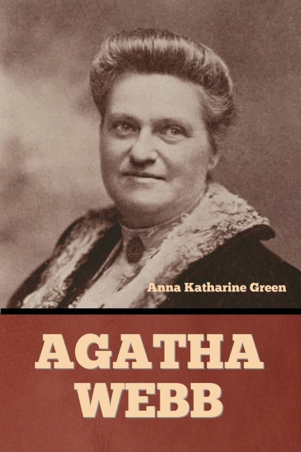 Agatha Webb - Anna Katharine Green