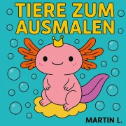 Cover-Bild zum Titel 'Tiere zum Ausmalen' von 'Martin L.'