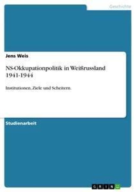 NS-Okkupationpolitik in Weißrussland 1941-1944 - Jens Weis