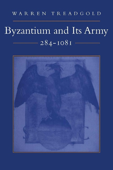 Byzantium and Its Army, 284-1081 - Warren Treadgold