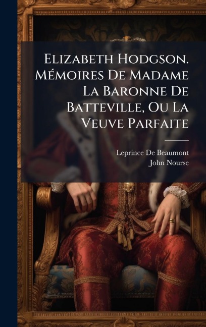 Elizabeth Hodgson. MÃ(c)moires De Madame La Baronne De Batteville, Ou La Veuve Parfaite - Leprince De Beaumont, John Nourse