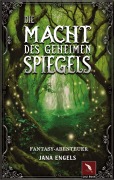 Cover-Bild zum Titel 'Die Macht des geheimen Spiegels' von 'Jana Engels'