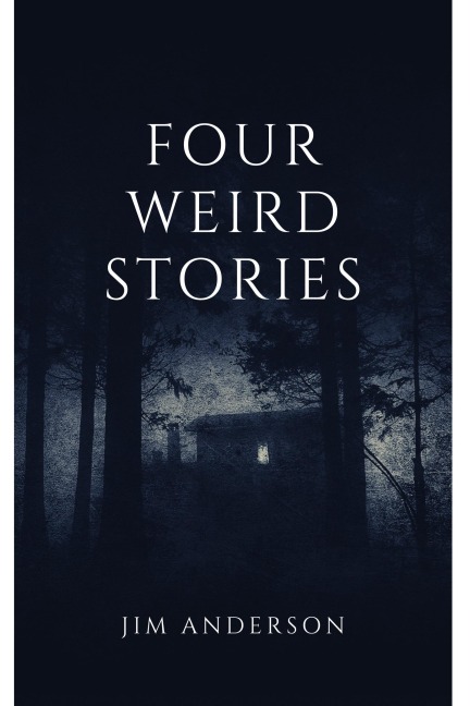 Four Weird Stories - Jim Anderson
