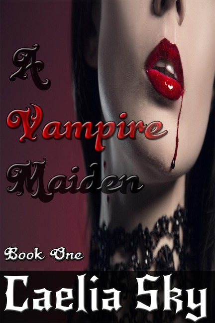 A Vampire Maiden: Book One - Caelia Sky