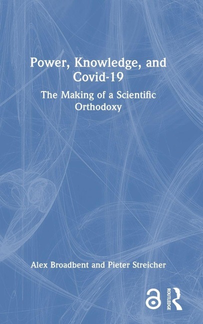 Power, Knowledge, and Covid-19 - Alex Broadbent, Pieter Streicher