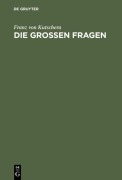 Cover-Bild zum Titel 'Die großen Fragen' von 'Franz Von Kutschera'