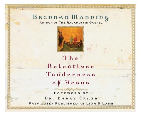 The Relentless Tenderness of Jesus - Brennan Manning