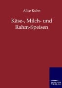 Cover-Bild zum Titel 'Käse-, Milch- und Rahm-Speisen' von 'Alice Kuhn'