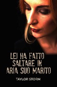 Cover-Bild zum Titel 'Lei Ha Fatto Saltare In Aria Suo Marito' von 'Taylor Storm'