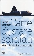 L' arte di stare sdraiati. Manuale di vita orizzontale - Bernd Brunner