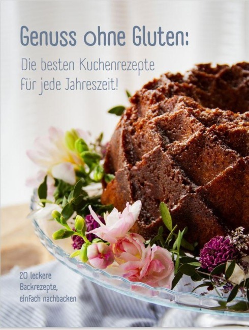 Genuss ohne Gluten - Die besten Kuchenrezepte für jede Jahreszeit - Andrea John, Annika John, Mara-Sophie John, Michael Ixmeier-John