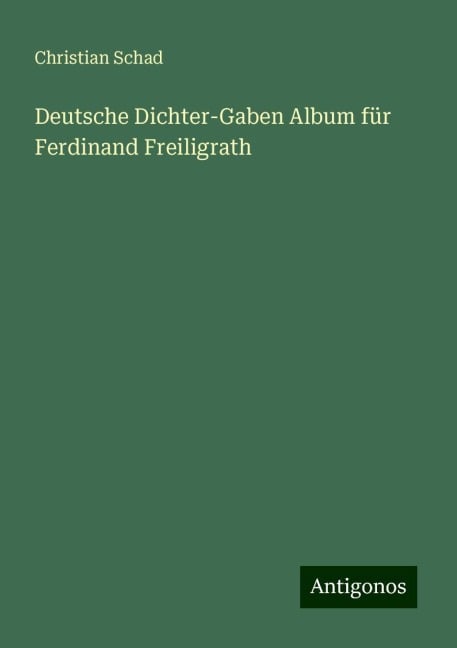 Deutsche Dichter-Gaben Album für Ferdinand Freiligrath - Christian Schad