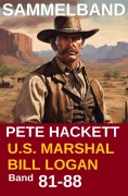 Cover-Bild zum Titel 'U.S. Marshal Bill Logan, Band 81-88: Acht Romane: Sammelband Nr.11 (U.S. Marshal Western Sammelband)' von 'Pete Hackett'