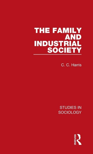 The Family and Industrial Society - C. C. Harris