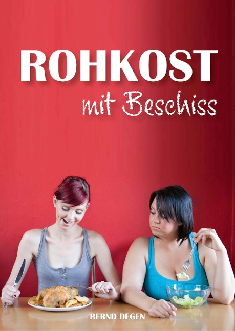 Rohkost mit Beschiss - Stärkefrei durchs Leben! - Bernd Degen