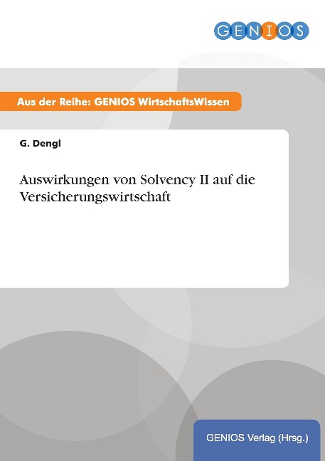 Auswirkungen von Solvency II auf die Versicherungswirtschaft - G. Dengl