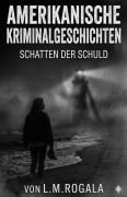 Cover-Bild zum Titel 'Amerikanische Kriminalgeschichten: Schatten der Schuld' von 'Lukasz Rogala'