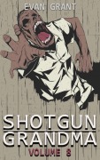 Cover-Bild zum Titel 'Shotgun Grandma: Volume 8' von 'Evan Grant'