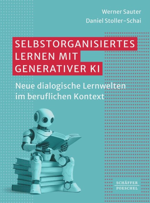 Selbstorganisiertes Lernen mit generativer KI - Werner Sauter, Daniel Stoller-Schai