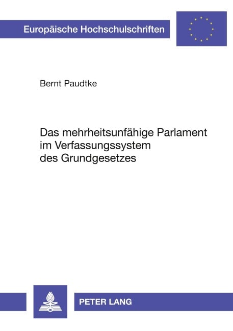 Das mehrheitsunfähige Parlament im Verfassungssystem des Grundgesetzes - Bernt Paudtke