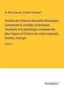 Cover-Bild zum Titel 'Annales des Sciences Naturelles Botaniques; Comprenant la zoologie, la botanique, l'anatomie et la physiologie comparée des dèux règnes et l'histoire des corps organisés fossiles; Zoologie' von 'M. Milne Edwards, Adolphe Brongniart'