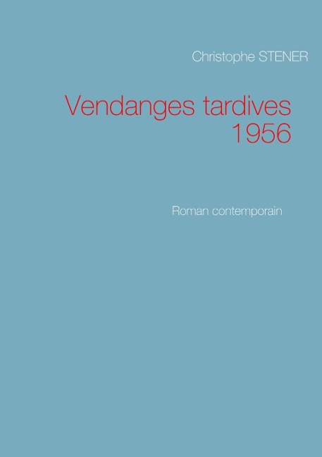 Vendanges tardives 1956 - Christophe Stener