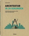 Architektur in 30 Sekunden - Edward Denison, Jonathan Glancey