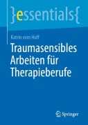 Cover-Bild zum Titel 'Traumasensibles Arbeiten für Therapieberufe' von 'Katrin Vom Hoff'