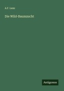 Die Wild-Baumzucht - A. F. Lenz