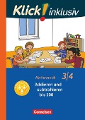 Klick! inklusiv 3./4. Schuljahr - Grundschule / Förderschule - Mathematik - Addieren und subtrahieren - Silke Burkhart, Petra Franz, Silvia Weisse