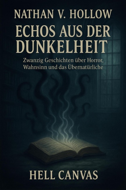 Echos aus der Dunkelheit: Zwanzig Geschichten zwischen Horror, Wahnsinn und Übernatürlichem - Nathan V. Hollow