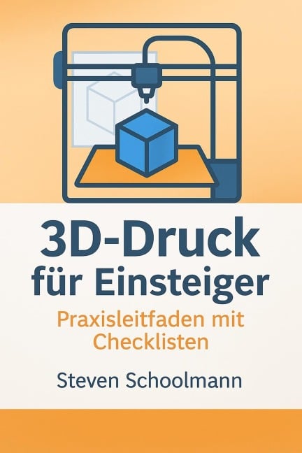 3D-Druck für Einsteiger - Steven Schoolmann
