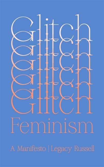 Glitch Feminism - Legacy Russell