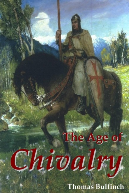 The Age of Chivalry - Thomas Bulfinch