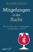 Mitgefangen in der Sucht - Julia Maria Kessler