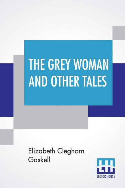 The Grey Woman And Other Tales - Elizabeth Cleghorn Gaskell