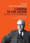 Cover-Bild zum Titel 'Dietrich Von Hildebrand. L'anima di un leone' von 'Alice Von Hildebrand'