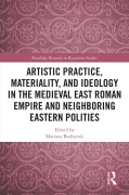 Cover-Bild zum Titel 'Artistic Practice, Materiality, and Ideology in the Medieval East Roman Empire and Neighboring Eastern Polities' von ''