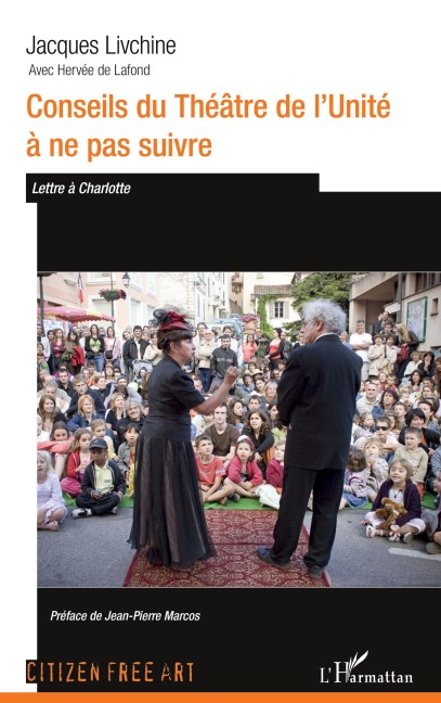 Conseils du théâtre de l'Unité à ne pas suivre. - Jacques Livchine, Hervée de Lafond