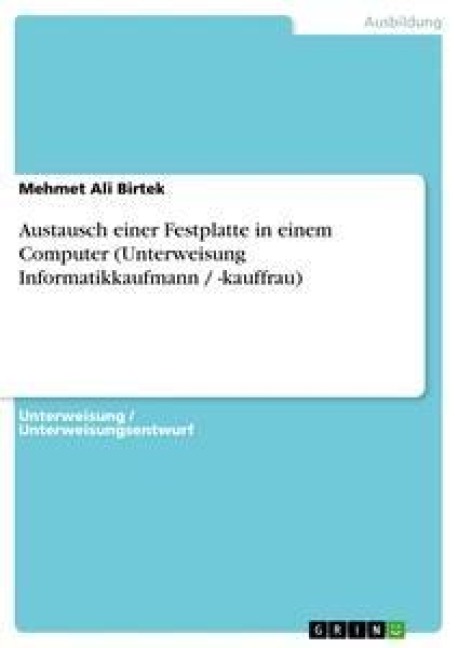 Austausch einer Festplatte in einem Computer (Unterweisung Informatikkaufmann / -kauffrau) - Mehmet Ali Birtek