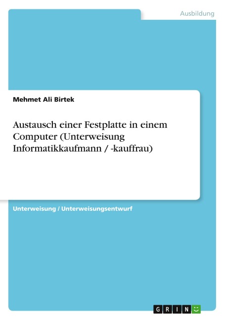 Austausch einer Festplatte in einem Computer (Unterweisung Informatikkaufmann / -kauffrau) - Mehmet Ali Birtek