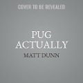 Pug Actually Lib/E - Matt Dunn