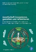 Gesellschaft inszenieren, gestalten und reflektieren - 