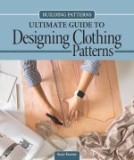 Building Patterns: Ultimate Guide to Designing Clothing Patterns - Suzy Furrer