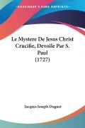 Cover-Bild zum Titel 'Le Mystere De Jesus Christ Crucifie, Devoile Par S. Paul (1727)' von 'Jacques Joseph Duguet'