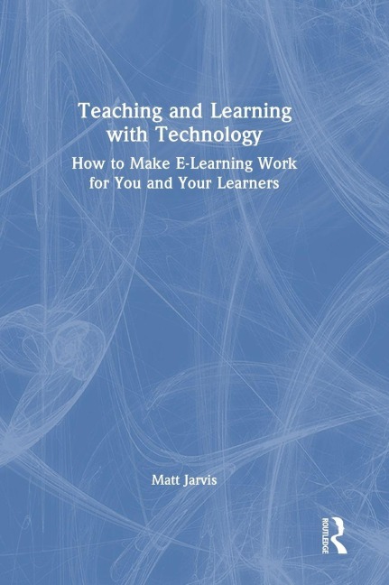 Teaching and Learning with Technology - Matt Jarvis