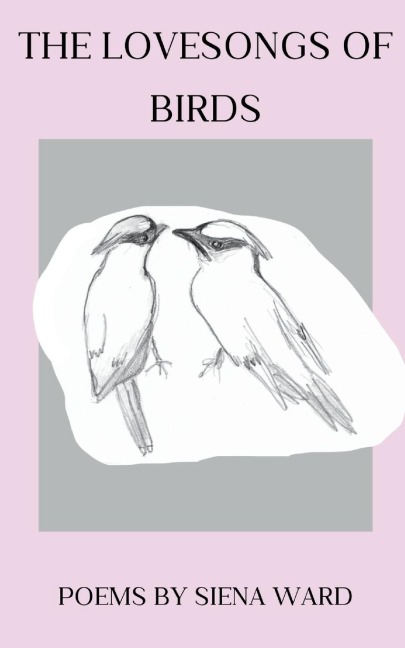 The Lovesongs of Birds - Siena D Ward