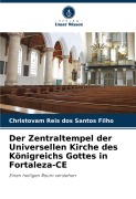 Cover-Bild zum Titel 'Der Zentraltempel der Universellen Kirche des Königreichs Gottes in Fortaleza-CE' von 'Christovam Reis Dos Santos Filho'