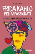 Cover-Bild zum Titel 'Frida Kahlo per appassionati. 60 consigli per vivere la vita a modo tuo' von 'Allan Percy'