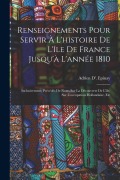 Cover-Bild zum Titel 'Renseignements Pour Servir À L'histoire De L'île De France Jusqu'à L'année 1810: Inclusivement; Précédés De Notes Sur La Découverte De L'île, Sur L'oc' von 'Adrien D' Epinay'